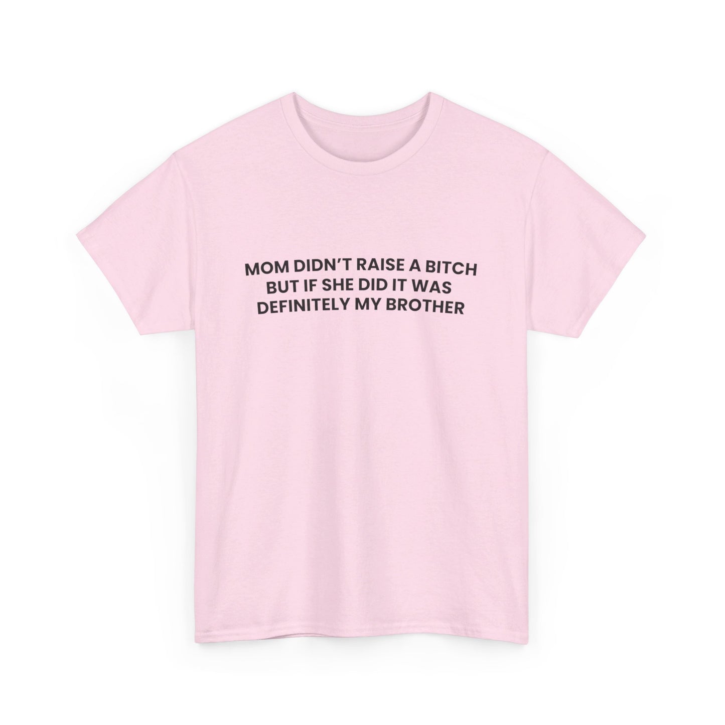 Mom Didn't Raise a Bitch(Brother) Tee