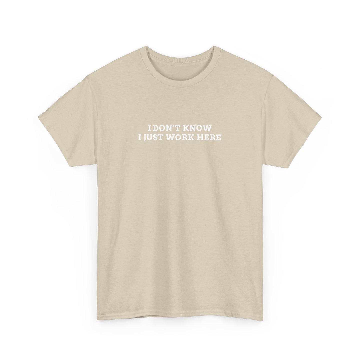 IDK, Just Work Here Tee