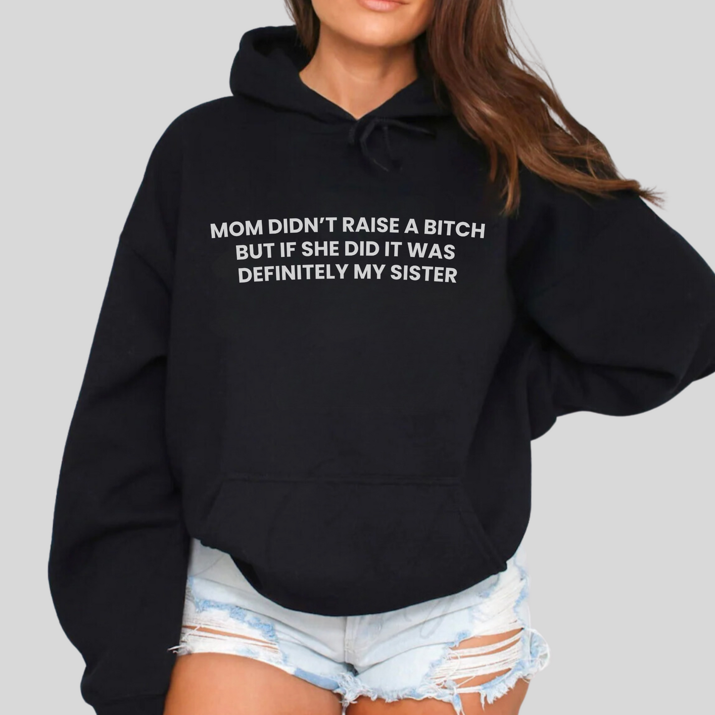 Mom Didn't Raise a Bitch(Sister) Hoodie