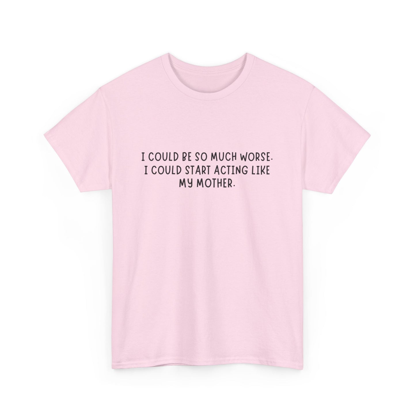 I Could be worse Tee