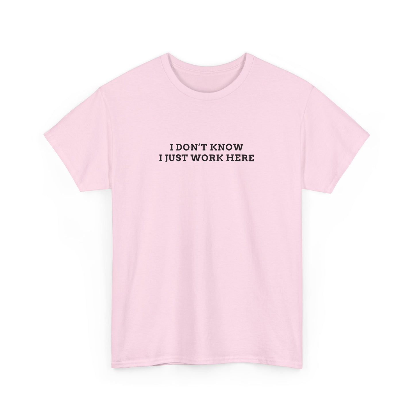 IDK, Just Work Here Tee
