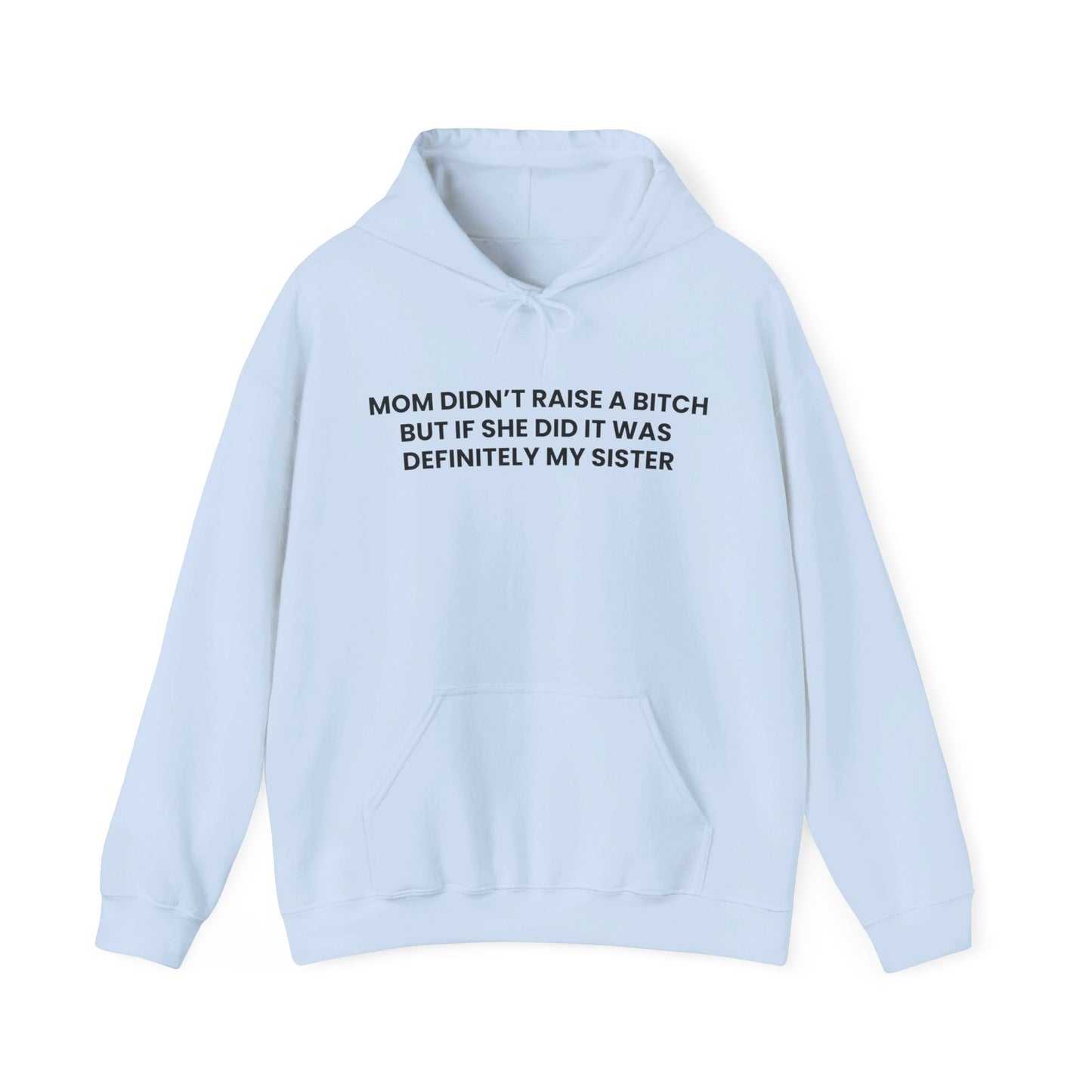 Mom Didn't Raise a Bitch(Sister) Hoodie