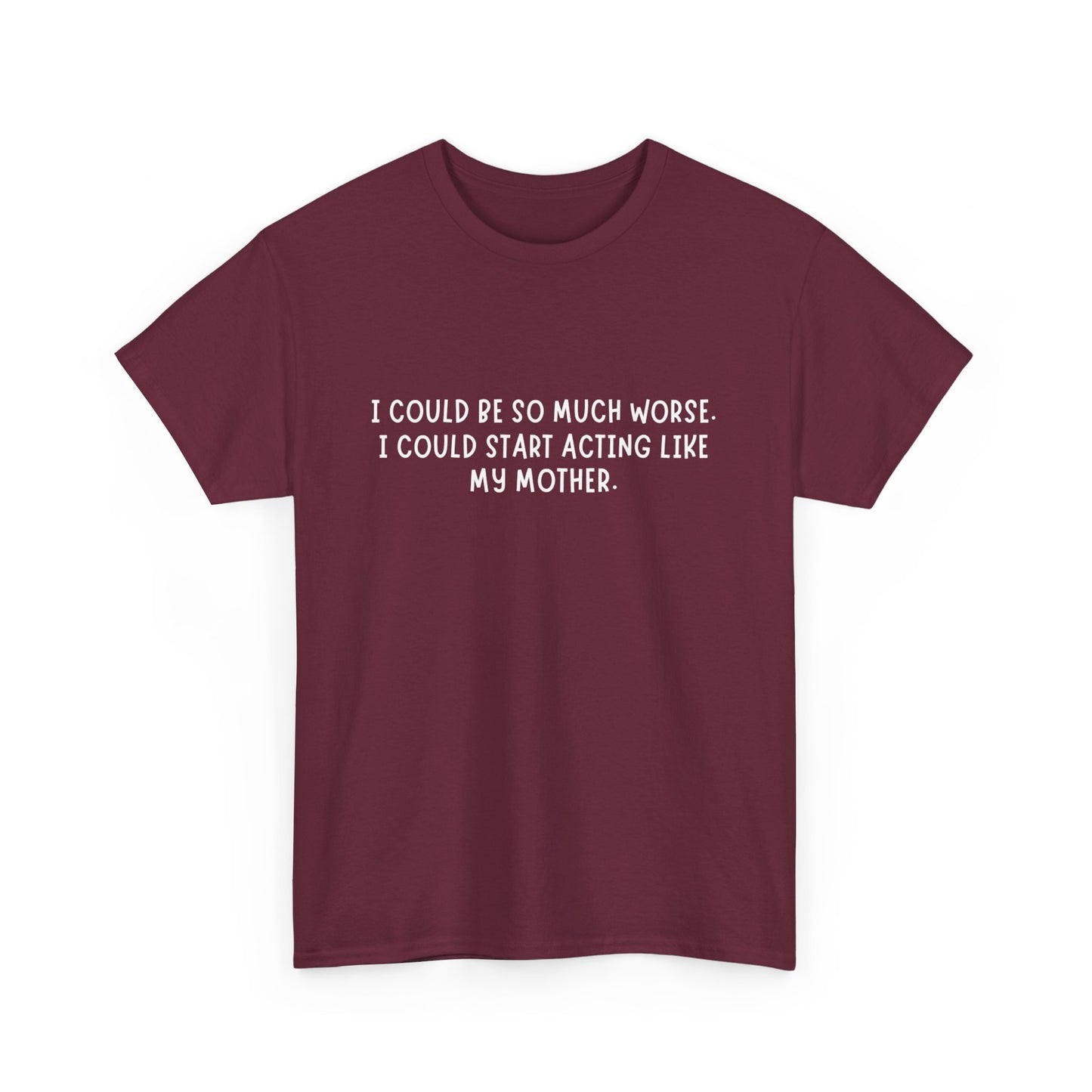 I Could be worse Tee