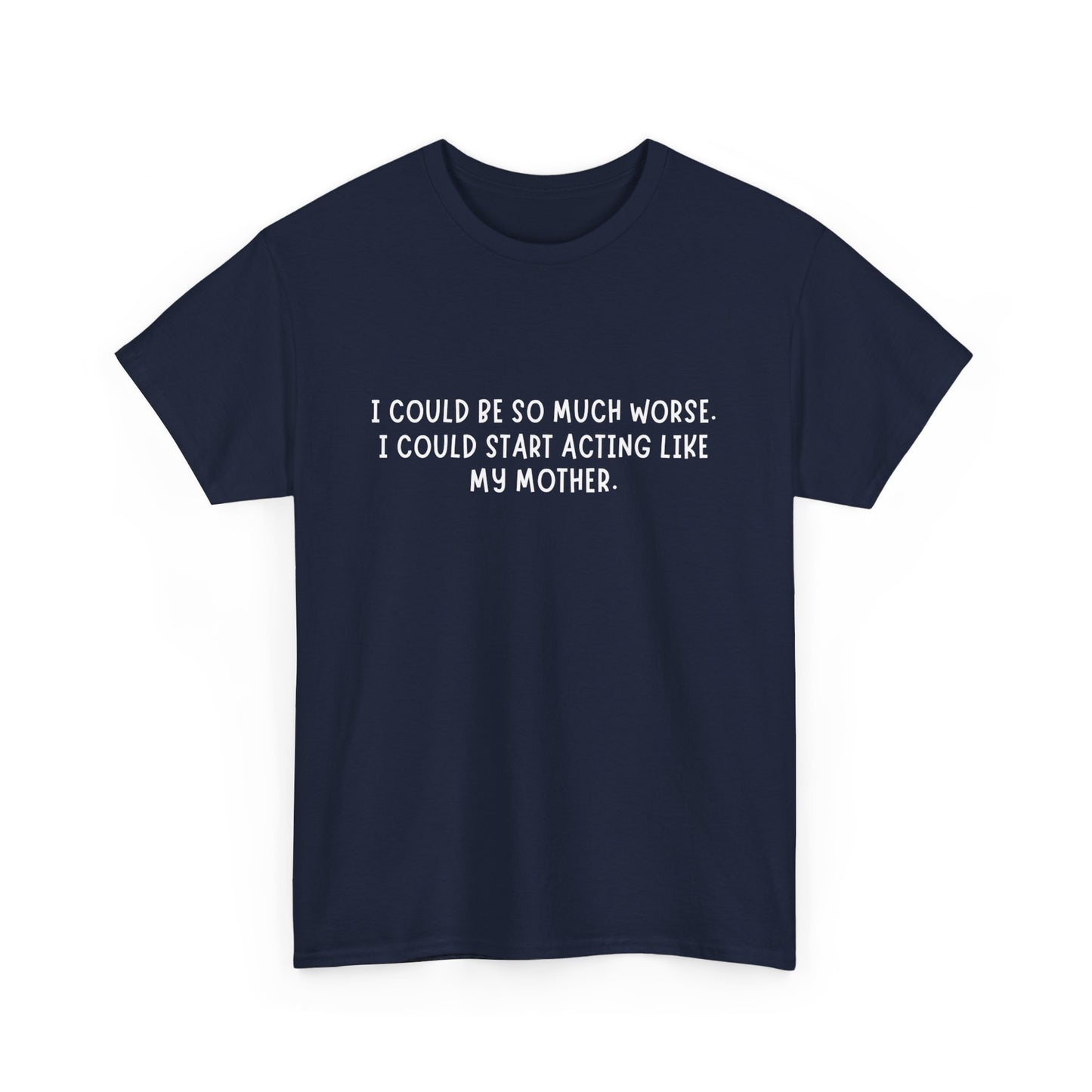 I Could be worse Tee