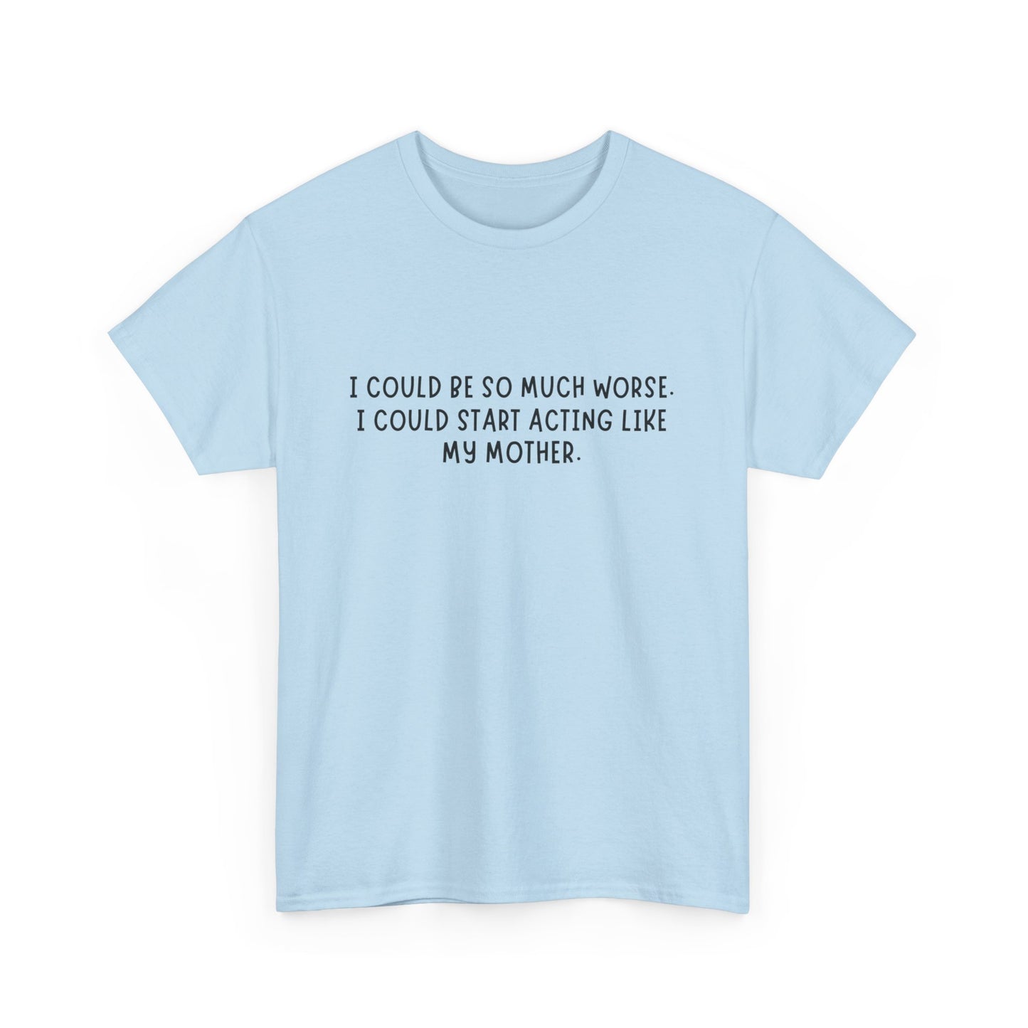 I Could be worse Tee