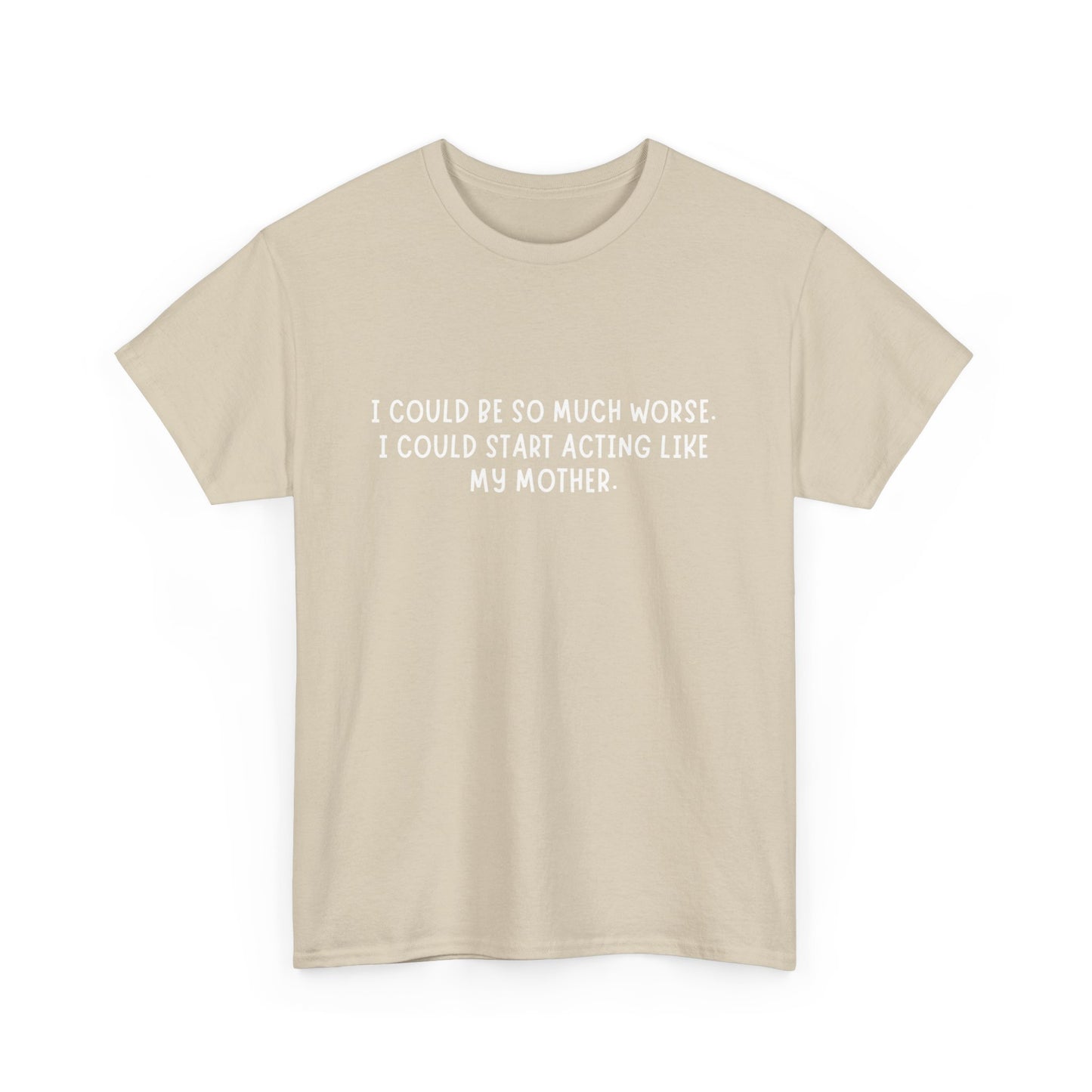 I Could be worse Tee