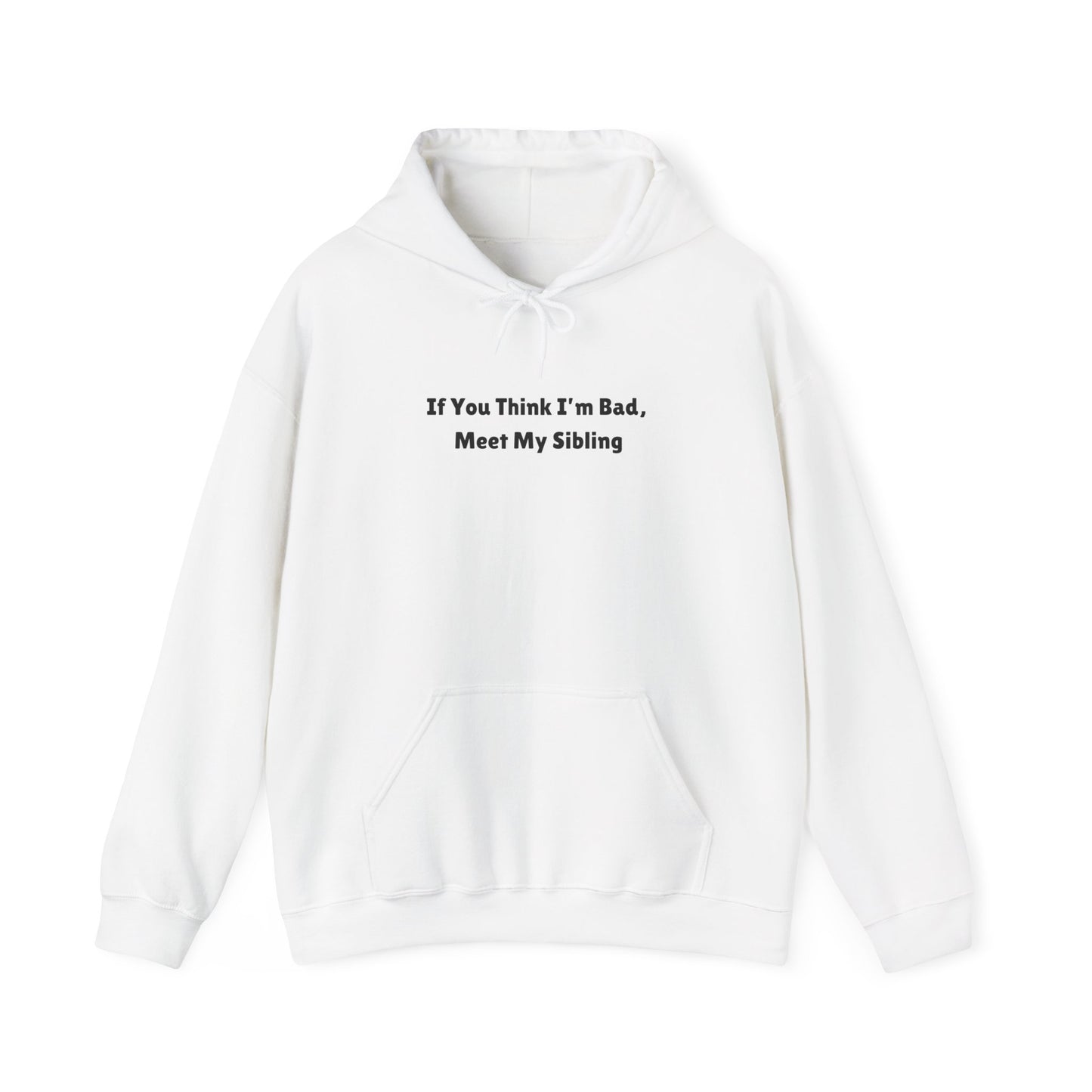 I'm Bad? Meet my Sibling Hoodie