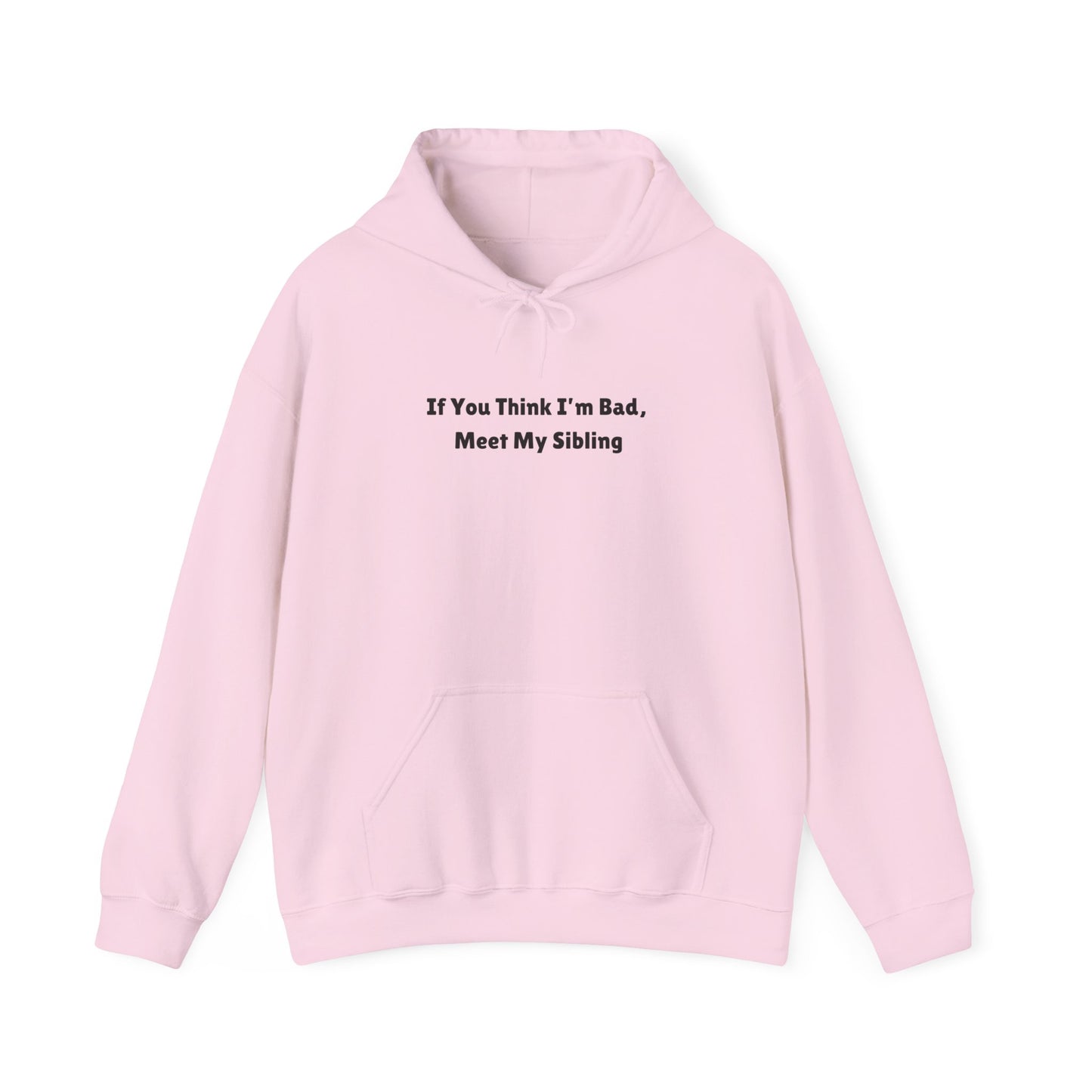 I'm Bad? Meet my Sibling Hoodie