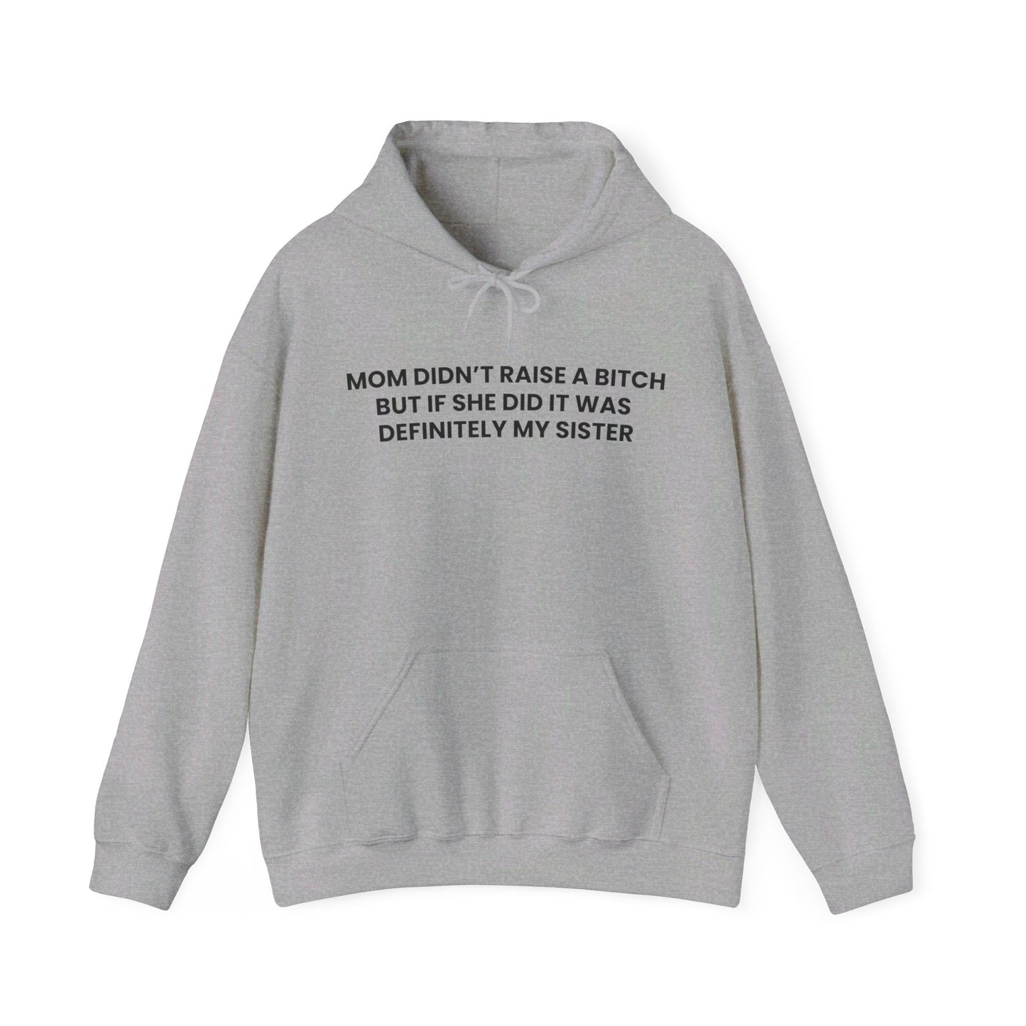 Mom Didn't Raise a Bitch(Sister) Hoodie