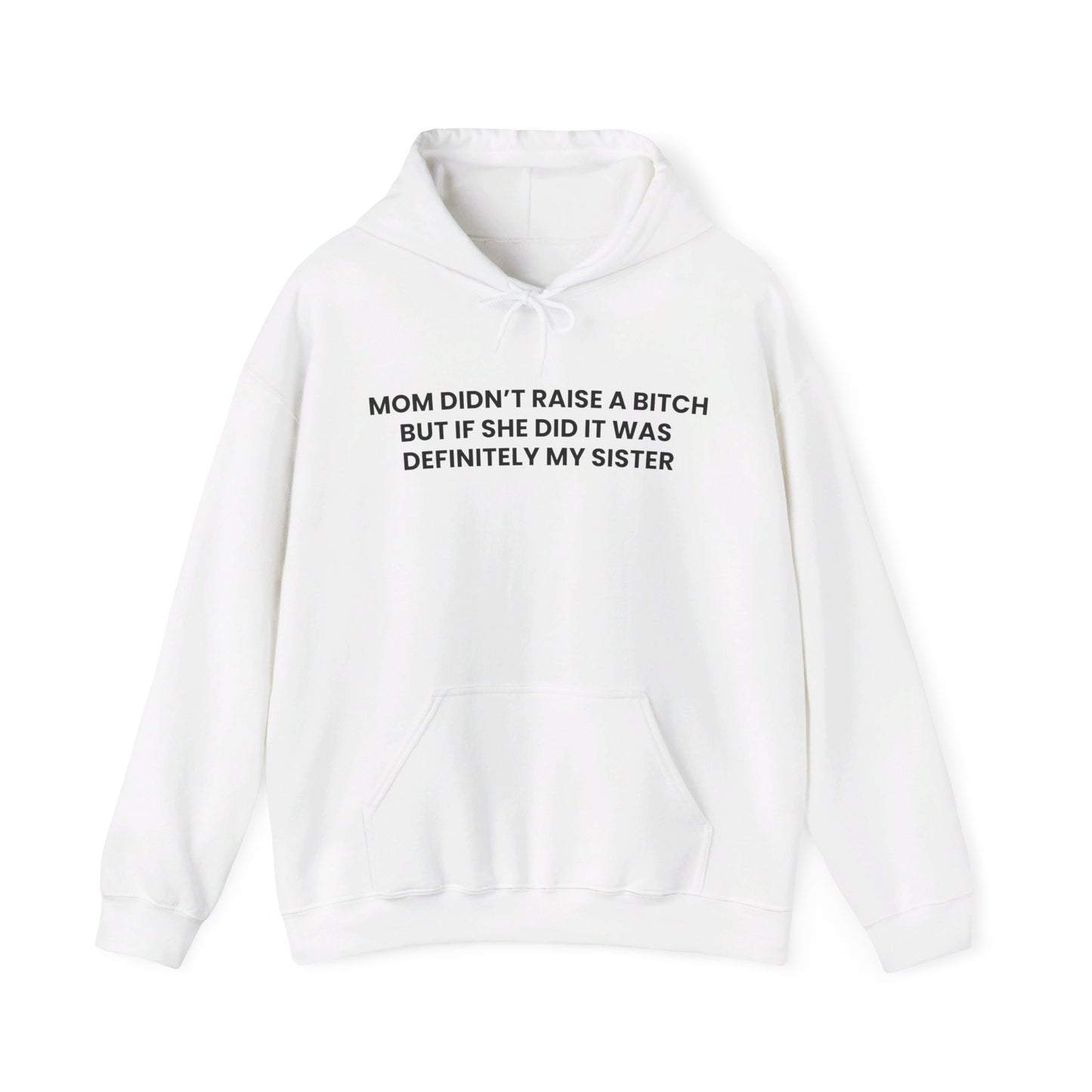 Mom Didn't Raise a Bitch(Sister) Hoodie