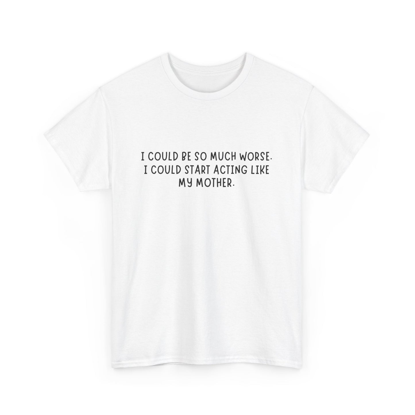 I Could be worse Tee