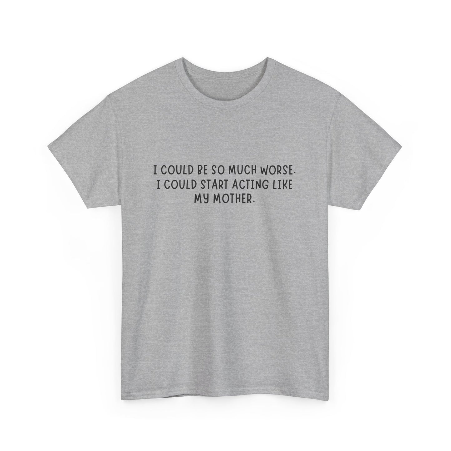 I Could be worse Tee