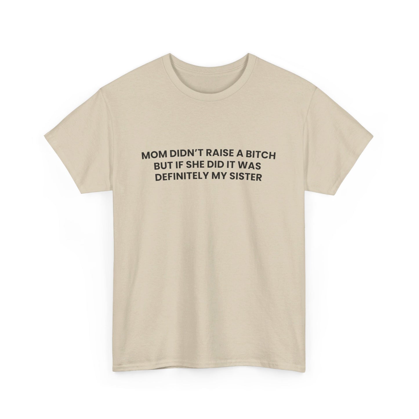 Mom Didn't Raise a Bitch(Sister) Tee