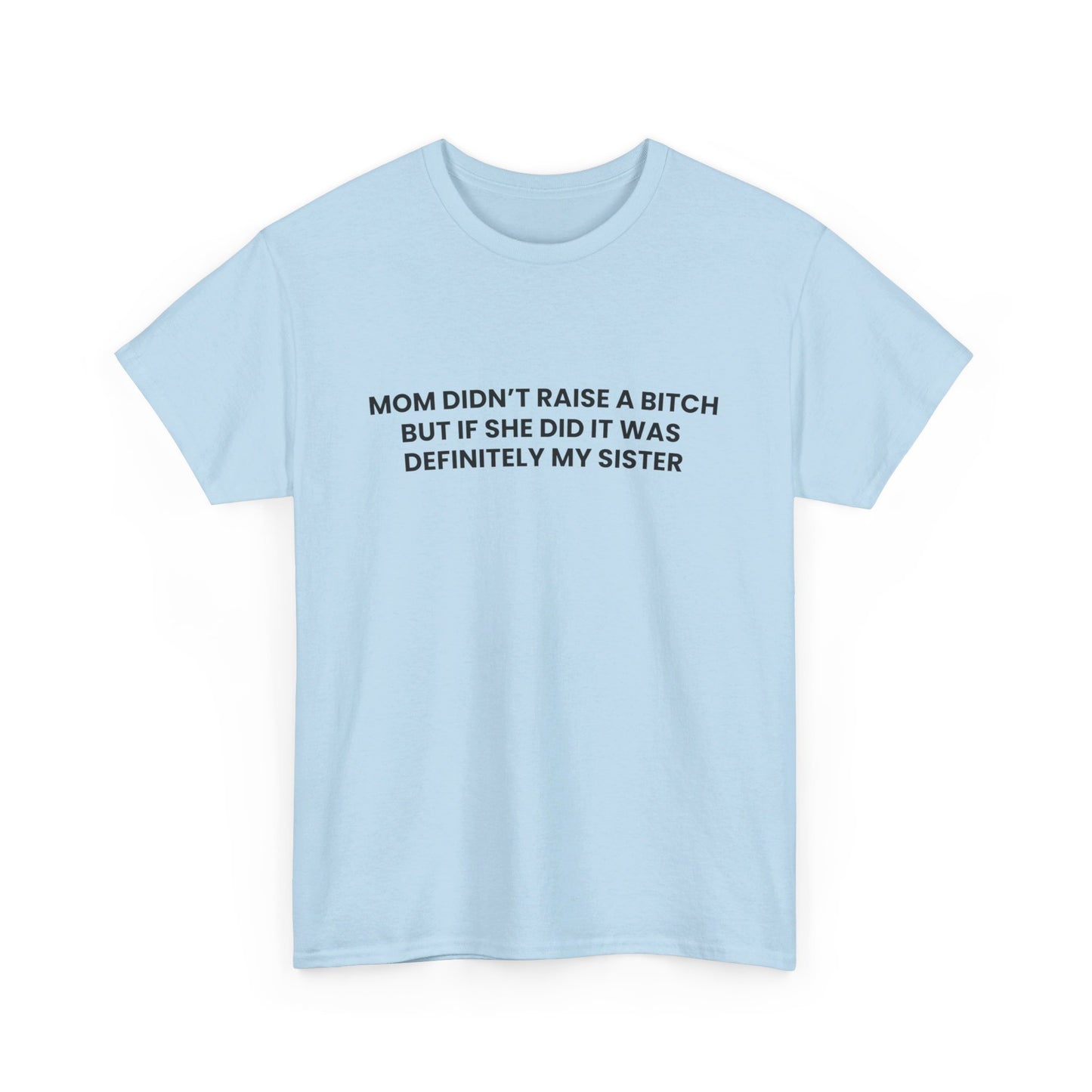 Mom Didn't Raise a Bitch(Sister) Tee