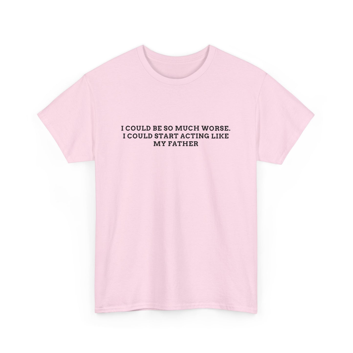 Worse Like my Father Tee