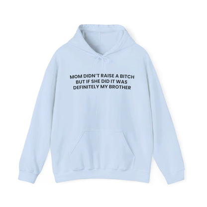 Mom Didn't Raise a Bitch(Brother) Hoodie