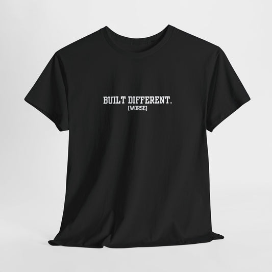 Built Different (Worse) Tee