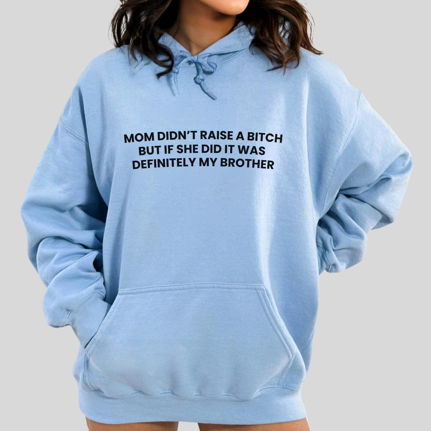 Mom Didn't Raise a Bitch(Brother) Hoodie