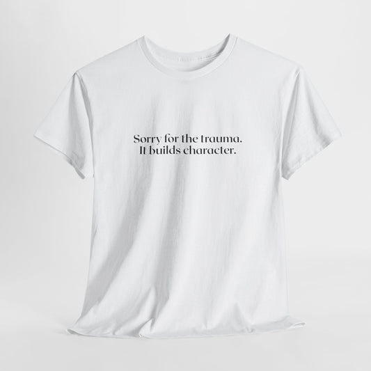 Sorry for the Trauma Tee