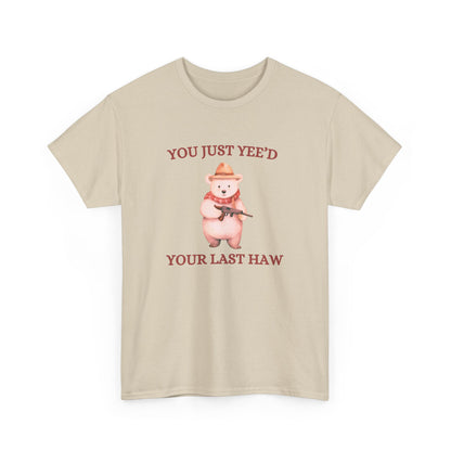 Yeed Your Last Haw Tee