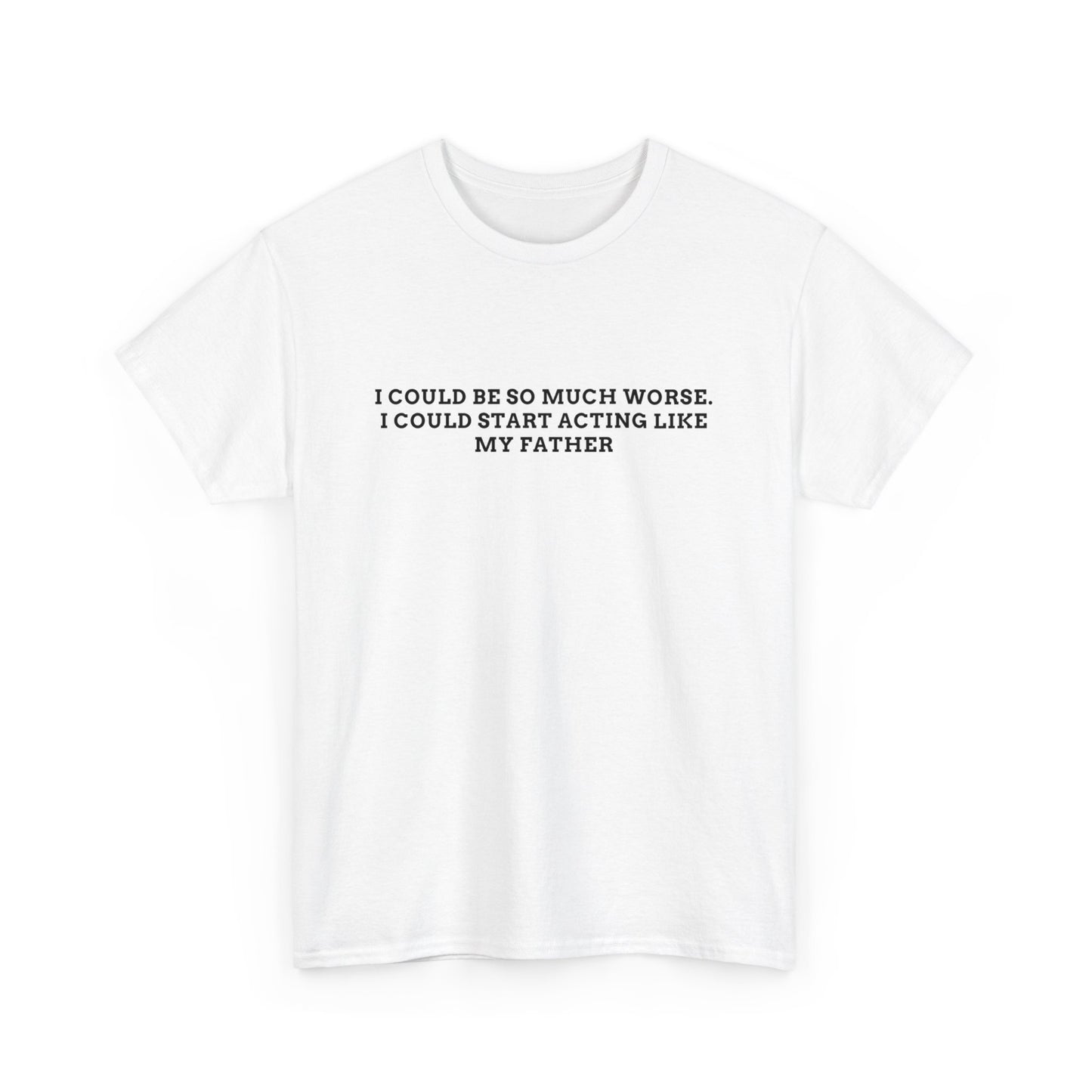 Worse Like my Father Tee