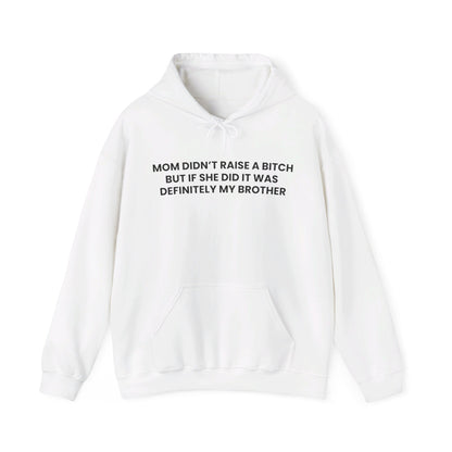 Mom Didn't Raise a Bitch(Brother) Hoodie