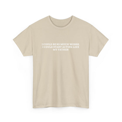 Worse Like my Father Tee