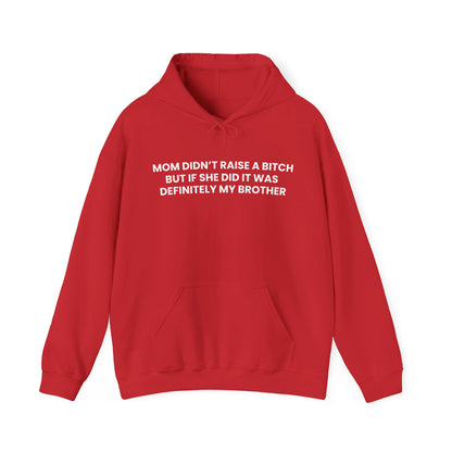 Mom Didn't Raise a Bitch(Brother) Hoodie