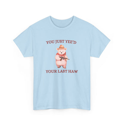 Yeed Your Last Haw Tee