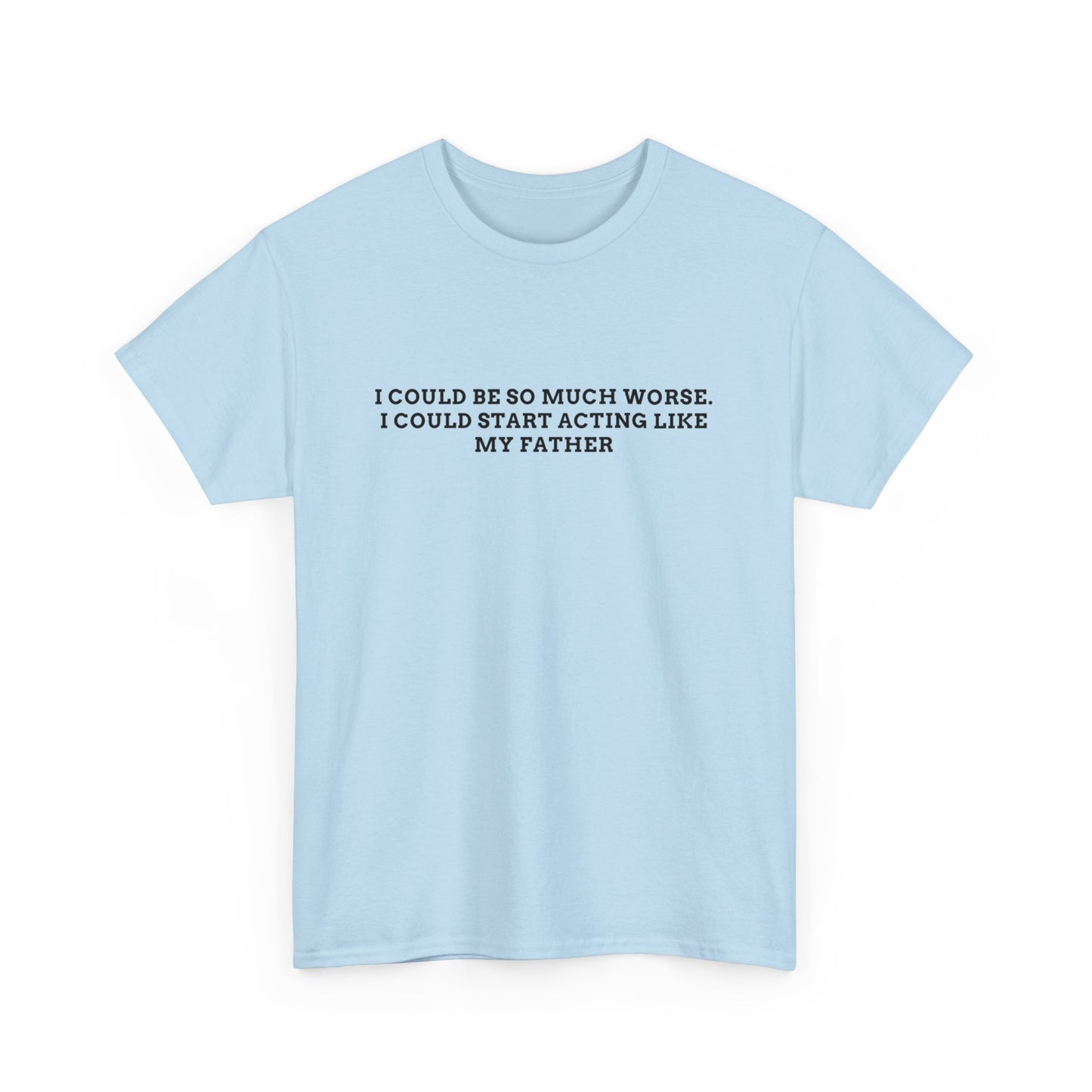 Worse Like my Father Tee