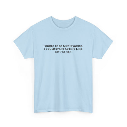 Worse Like my Father Tee