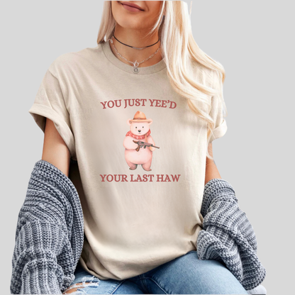 Yeed Your Last Haw Tee