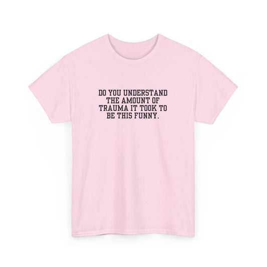 Trauma To Be Funny Tee