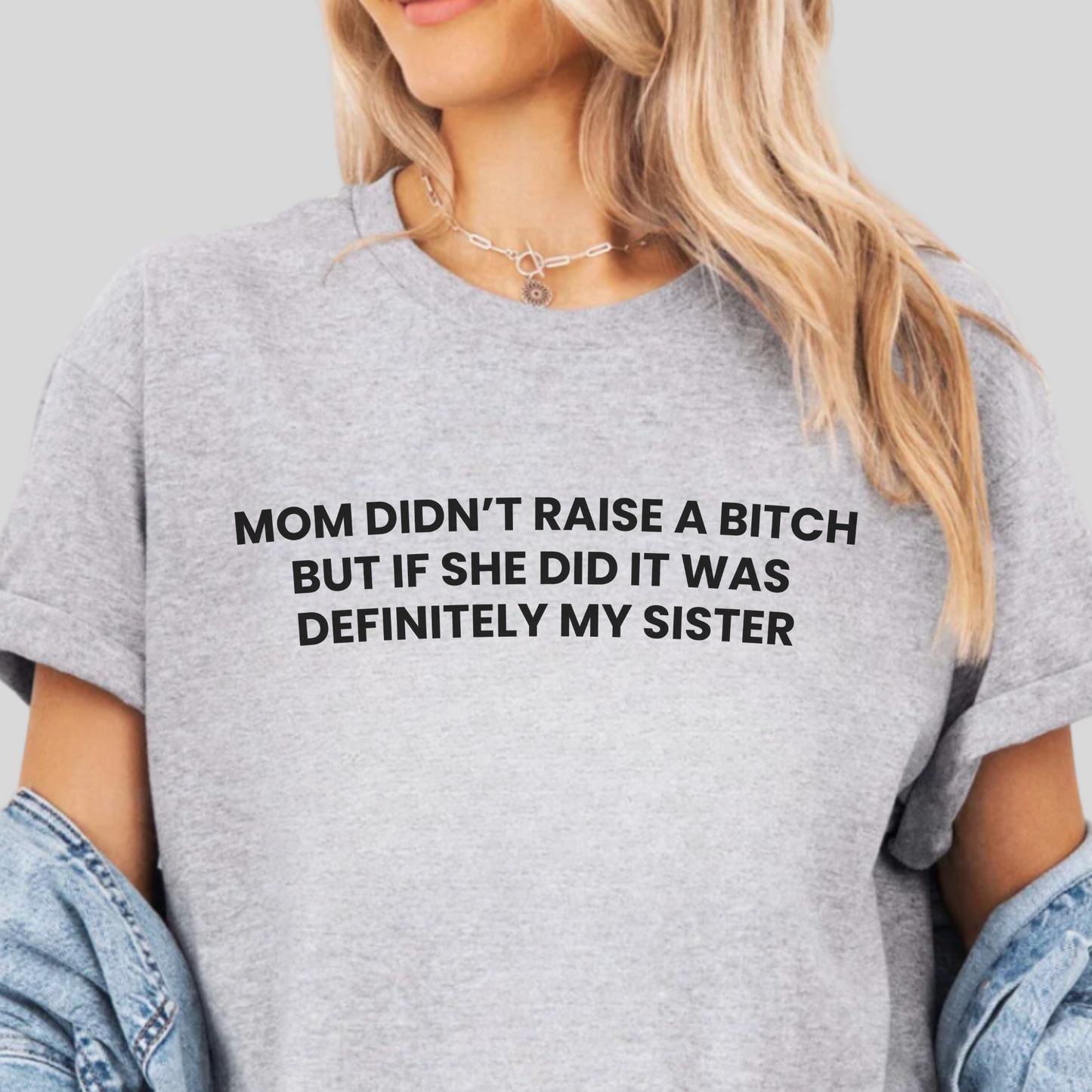 Mom Didn't Raise a Bitch(Sister) Tee