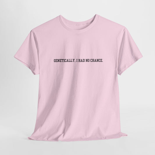 Genetically, No Chance Tee