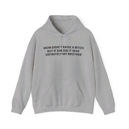 Mom Didn't Raise a Bitch(Brother) Hoodie