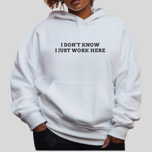 IDK, Just Work Here Hoodie