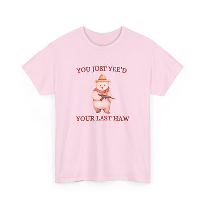 Yeed Your Last Haw Tee